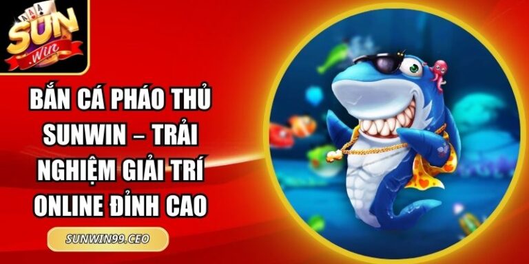 Bắn Cá Pháo Thủ Sunwin