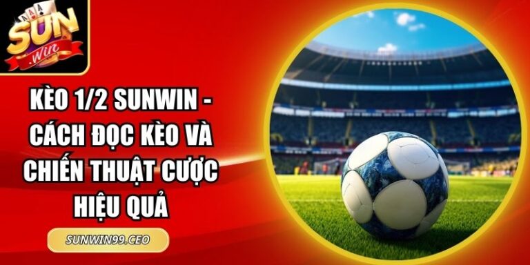 kèo 1/2 Sunwin