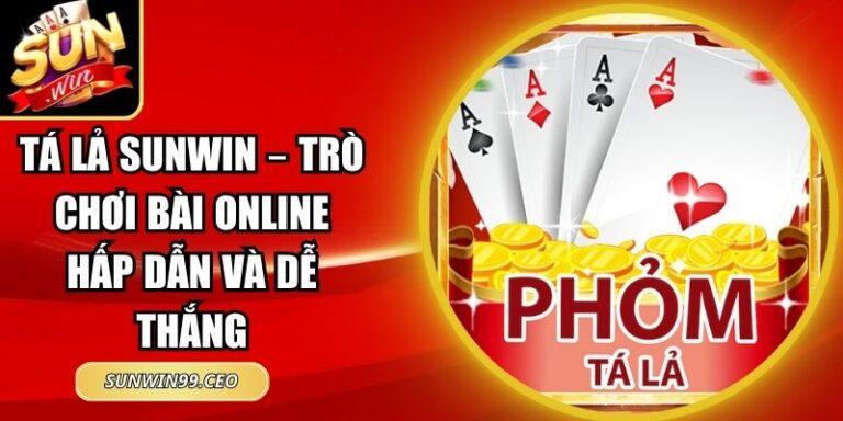 Tá Lả Sunwin – Trò Chơi Bài Online Hấp Dẫn Và Dễ Thắng 10 Tá Lả Sunwin